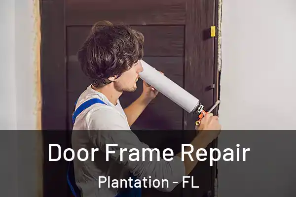 Door Frame Repair Plantation - FL