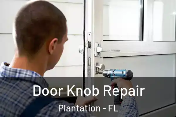  Door Knob Repair Plantation - FL