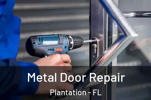 Metal Door Repair Plantation - FL