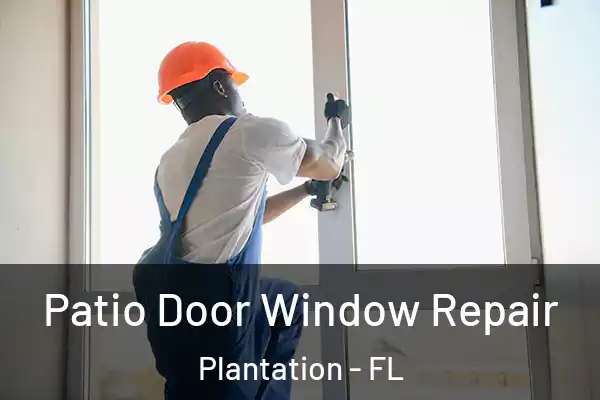 Patio Door Window Repair Plantation - FL