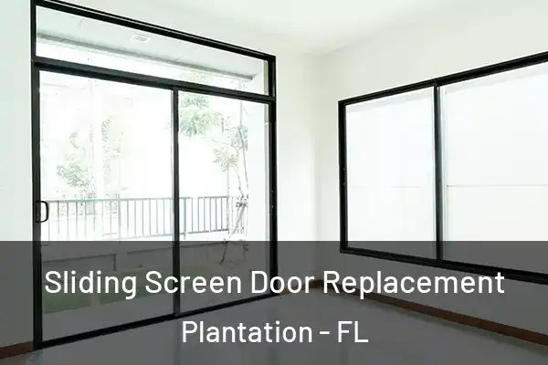 Sliding Screen Door Replacement Plantation - FL
